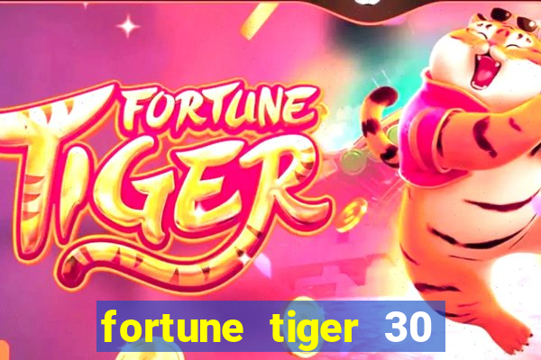 fortune tiger 30 reais grátis